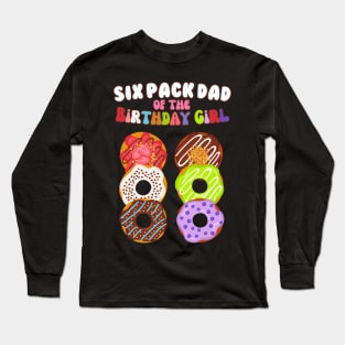 Six Pack Dad of the Birthday Girl Funny Family Donut Papa Long Sleeve T-Shirt